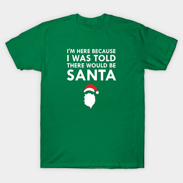 I Was Told There Would Be Santa Claus T-Shirt by FlashMac